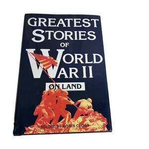 Greatest Stories of World War II on Land. Edited by Robin Cross.